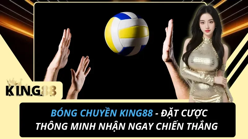 Cá Cược Bóng Chuyền King88 – Kèo Set & Giải VNL Hot 2026