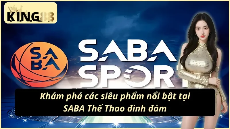 Thế mạnh bảng kèo SABA Sports tại King88